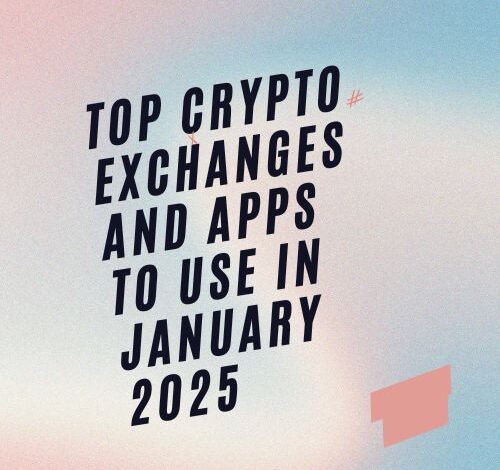 Top Crypto Exchanges and Apps to Use in January 2025